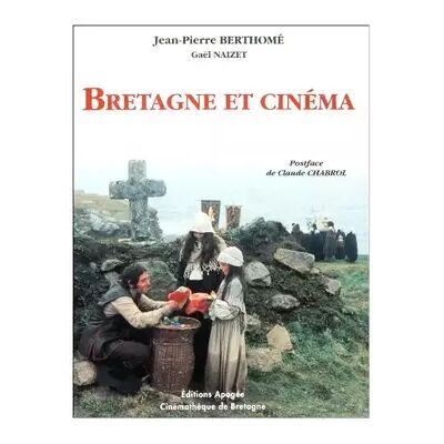 Bretagne et cinéma: Cent ans de création cinématographique en Bretagne - Jean-Pierre Berthomé, Gael Naizet - Publicité Bretagne et cinéma: Cent ans de création cinématographique en Bretagne - Jean-Pierre Berthomé, Gael Naizet - Publicité
