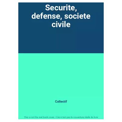 Securite, defense, societe civile - Collectif - Publicité Securite, defense, societe civile - Collectif - Publicité
