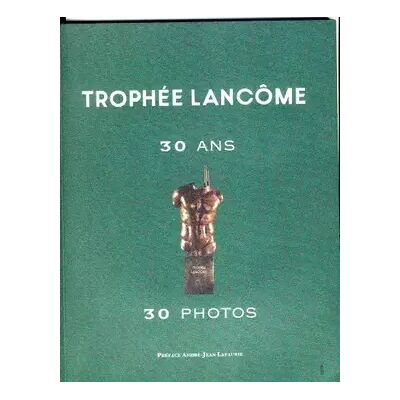 Trophée Lancôme : 30 ans, 30 photos - Lancôme international - Publicité Trophée Lancôme : 30 ans, 30 photos - Lancôme international - Publicité