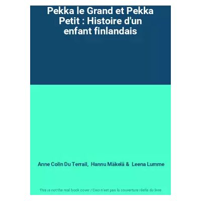 Pekka le Grand et Pekka Petit : Histoire d'un enfant finlandais - Anne Colin Du Terrail, Hannu Mäkelä, Leena Lumme - Publicité Pekka le Grand et Pekka Petit : Histoire d'un enfant finlandais - Anne Colin Du Terrail, Hannu Mäkelä, Leena Lumme - Publicité