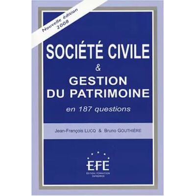 Edition 2008 Société civile & gestion du patrimoine en 187 questions - Bruno Gouthière, Jean-François Lucq - Publicité Edition 2008 Société civile & gestion du patrimoine en 187 questions - Bruno Gouthière, Jean-François Lucq - Publicité