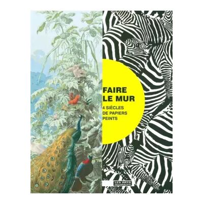 Illustrated Faire le mur: Quatre siècles de papier peint - Véronique de La Hougue - Publicité Illustrated Faire le mur: Quatre siècles de papier peint - Véronique de La Hougue - Publicité