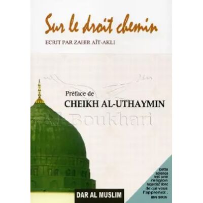 Dar Al Muslim Sur le Droit Chemin - Zahir Aït-Akli. Ce livre a été préfacé par Shaykh Al'Uthaymin - Publicité Dar Al Muslim Sur le Droit Chemin - Zahir Aït-Akli. Ce livre a été préfacé par Shaykh Al'Uthaymin - Publicité