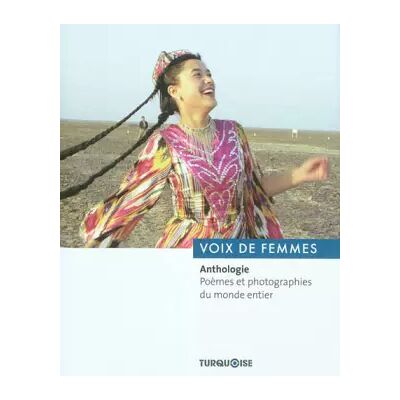 Turquoise Voix de femmes : Anthologie. Poèmes et photographies du monde entier - Erhan Turgut, Lionel Ray - Publicité Turquoise Voix de femmes : Anthologie. Poèmes et photographies du monde entier - Erhan Turgut, Lionel Ray - Publicité