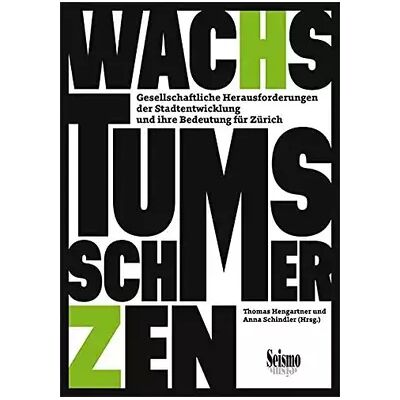 New Wachstumsschmerzen: Gesellschaftliche Herausforderungen der Stadtentwicklung und ihre Bedeutung für Zürich - unknown author - Publicité New Wachstumsschmerzen: Gesellschaftliche Herausforderungen der Stadtentwicklung und ihre Bedeutung für Zürich - unknown author - Publicité