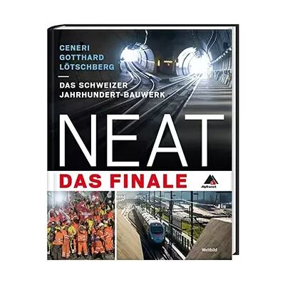 New NEAT - Das Finale: Das Jahrhundertbauwerk mit Ceneri, Gotthard und Lötschberg - unknown author - Publicité New NEAT - Das Finale: Das Jahrhundertbauwerk mit Ceneri, Gotthard und Lötschberg - unknown author - Publicité