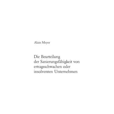 New Die Beurteilung der Sanierungsfähigkeit von ertragsschwachen oder insolventen Unternehmen: Dissertationsschrift (Europäische Hochschulschrif - Alain Meyer - Publicité New Die Beurteilung der Sanierungsfähigkeit von ertragsschwachen oder insolventen Unternehmen: Dissertationsschrift (Europäische Hochschulschrif - Alain Meyer - Publicité