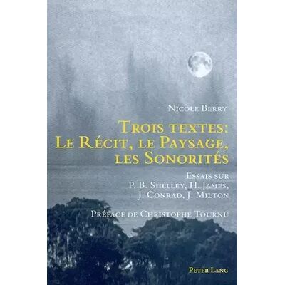 New Trois textes : le récit, le paysage, les sonorités: Essais sur P.B. Shelley, H. James, J. Conrad, J. Milton- Préface de Christophe Tournu - Nicole Berry - Publicité New Trois textes : le récit, le paysage, les sonorités: Essais sur P.B. Shelley, H. James, J. Conrad, J. Milton- Préface de Christophe Tournu - Nicole Berry - Publicité
