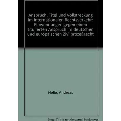 1 Anspruch, Titel und Vollstreckung im internationalen Rechtsverkehr: Einwendungen gegen einen titulierten Anspruch im deutschen und europäisc - Andreas Nelle - Publicité 1 Anspruch, Titel und Vollstreckung im internationalen Rechtsverkehr: Einwendungen gegen einen titulierten Anspruch im deutschen und europäisc - Andreas Nelle - Publicité
