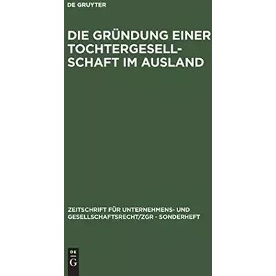 3. neubearb. u. erw. Aufl. Reprint 2015 Die Gründung einer Tochtergesellschaft im Ausland (Zeitschrift für Unternehmens- und Gesellschaftsrecht/ZGR – Sonderheft, 3, Band 3) - Publicité 3. neubearb. u. erw. Aufl. Reprint 2015 Die Gründung einer Tochtergesellschaft im Ausland (Zeitschrift für Unternehmens- und Gesellschaftsrecht/ZGR – Sonderheft, 3, Band 3) - Publicité