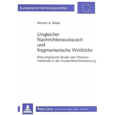 New Ungleicher Nachrichtenaustausch und fragmentarische Weltbilder: Eine empirische Studie über Strukturmerkmale in der Auslandberichterstattung - Werner A. Meier - Publicité New Ungleicher Nachrichtenaustausch und fragmentarische Weltbilder: Eine empirische Studie über Strukturmerkmale in der Auslandberichterstattung - Werner A. Meier - Publicité