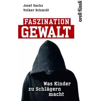 Faszination Gewalt: Was Kinder zu Schlägern macht - Volker Schmidt, Josef Sachs - Publicité Faszination Gewalt: Was Kinder zu Schlägern macht - Volker Schmidt, Josef Sachs - Publicité