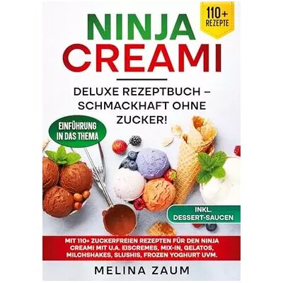 Ninja Creami Deluxe Rezeptbuch – Schmackhaft ohne Zucker!: Mit 110+ zuckerfreien Rezepten für den Ninja Creami mit u.a. Eiscremes, Mix-In, G - Melina Zaum - Publicité Ninja Creami Deluxe Rezeptbuch – Schmackhaft ohne Zucker!: Mit 110+ zuckerfreien Rezepten für den Ninja Creami mit u.a. Eiscremes, Mix-In, G - Melina Zaum - Publicité