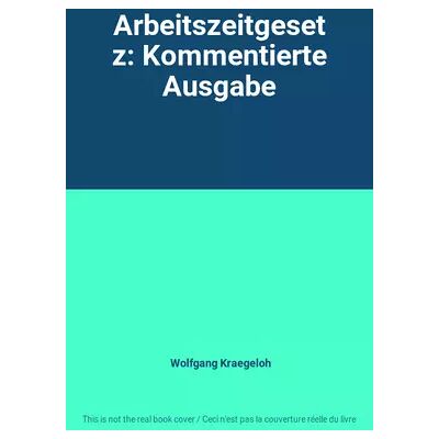1. Auflage. Arbeitszeitgesetz: Kommentierte Ausgabe - Wolfgang Kraegeloh - Publicité 1. Auflage. Arbeitszeitgesetz: Kommentierte Ausgabe - Wolfgang Kraegeloh - Publicité