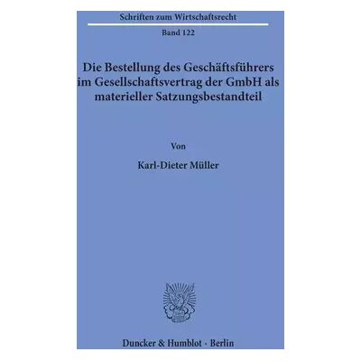 1. Auflage Die Bestellung des Geschäftsführers im Gesellschaftsvertrag der GmbH als materieller Satzungsbestandteil. (Schriften zum Wirtschaftsrecht; W - Karl-Dieter Müller - Publicité 1. Auflage Die Bestellung des Geschäftsführers im Gesellschaftsvertrag der GmbH als materieller Satzungsbestandteil. (Schriften zum Wirtschaftsrecht; W - Karl-Dieter Müller - Publicité