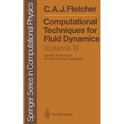Computational Techniques for Fluid Dynamics 2: Specific Techniques for Different Flow Categories - C A J Fletcher - Publicité Computational Techniques for Fluid Dynamics 2: Specific Techniques for Different Flow Categories - C A J Fletcher - Publicité