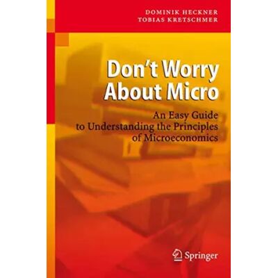 2008 ed. Don't Worry About Micro: An Easy Guide to Understanding the Principles of Microeconomics - Dominik Heckner - Publicité 2008 ed. Don't Worry About Micro: An Easy Guide to Understanding the Principles of Microeconomics - Dominik Heckner - Publicité