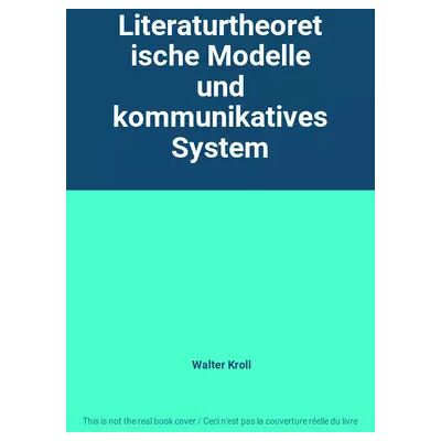 Literaturtheoretische Modelle und kommunikatives System - Walter Kroll - Publicité Literaturtheoretische Modelle und kommunikatives System - Walter Kroll - Publicité