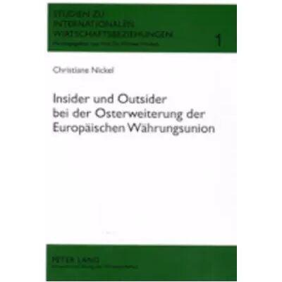 New Insider Und Outsider Bei Der Osterweiterung Der Europaeischen Waehrungsunion: 1 (Studien Zu Internationalen Wirtschaftsbeziehungen) - Christiane Nickel - Publicité New Insider Und Outsider Bei Der Osterweiterung Der Europaeischen Waehrungsunion: 1 (Studien Zu Internationalen Wirtschaftsbeziehungen) - Christiane Nickel - Publicité