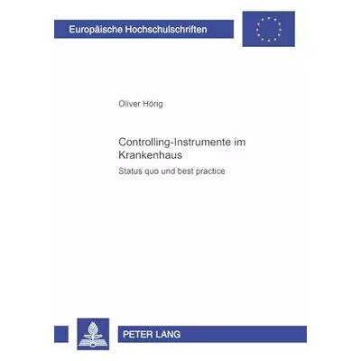New Controlling-Instrumente im Krankenhaus: Status quo und best practice (Europäische Hochschulschriften / European University Studies / Publica - Oliver Hörig - Publicité New Controlling-Instrumente im Krankenhaus: Status quo und best practice (Europäische Hochschulschriften / European University Studies / Publica - Oliver Hörig - Publicité