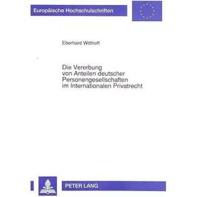 New Die Vererbung von Anteilen deutscher Personengesellschaften im Internationalen Privatrecht: Dissertationsschrift (Europäische Hochschulschri - Eberhard Witthoff - Publicité New Die Vererbung von Anteilen deutscher Personengesellschaften im Internationalen Privatrecht: Dissertationsschrift (Europäische Hochschulschri - Eberhard Witthoff - Publicité