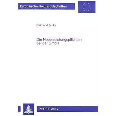 New Die Nebenleistungspflichten bei der GmbH: Dissertationsschrift (Europäische Hochschulschriften Recht: Reihe 2: Rechtswissenschaft / Series 2 - Raimund Janke - Publicité New Die Nebenleistungspflichten bei der GmbH: Dissertationsschrift (Europäische Hochschulschriften Recht: Reihe 2: Rechtswissenschaft / Series 2 - Raimund Janke - Publicité