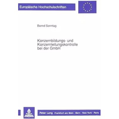 New Konzernbildungs- und Konzernleitungskontrolle bei der GmbH: Dissertationsschrift (Europäische Hochschulschriften Recht: Reihe 2: Rechtswisse - Bernd Sonntag - Publicité New Konzernbildungs- und Konzernleitungskontrolle bei der GmbH: Dissertationsschrift (Europäische Hochschulschriften Recht: Reihe 2: Rechtswisse - Bernd Sonntag - Publicité