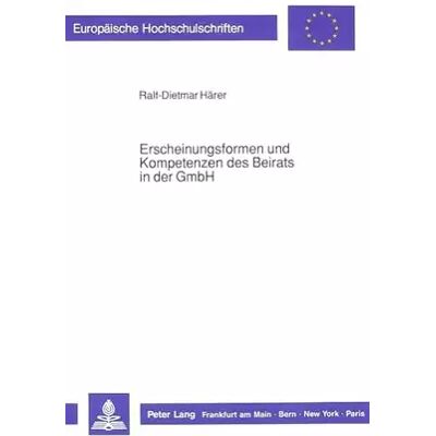 New Erscheinungsformen und Kompetenzen des Beirats in der GmbH: Dissertationsschrift (Europäische Hochschulschriften Recht: Reihe 2: Rechtswisse - Ralf-Dietmar Härer - Publicité New Erscheinungsformen und Kompetenzen des Beirats in der GmbH: Dissertationsschrift (Europäische Hochschulschriften Recht: Reihe 2: Rechtswisse - Ralf-Dietmar Härer - Publicité