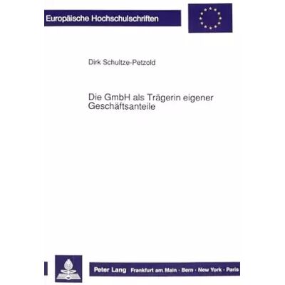 New Die GmbH als Trägerin eigener Geschäftsanteile: Dissertationsschrift (Europäische Hochschulschriften Recht: Reihe 2: Rechtswissenschaft / Se - Dirk Schultze-Petzold - Publicité New Die GmbH als Trägerin eigener Geschäftsanteile: Dissertationsschrift (Europäische Hochschulschriften Recht: Reihe 2: Rechtswissenschaft / Se - Dirk Schultze-Petzold - Publicité