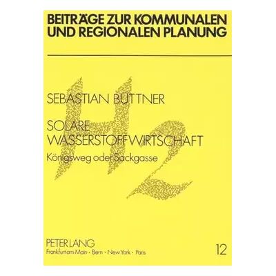 New Solare Wasserstoffwirtschaft: Königsweg oder Sackgasse (Beiträge zur kommunalen und regionalen Planung, Band 12) - Sebastian Büttner - Publicité New Solare Wasserstoffwirtschaft: Königsweg oder Sackgasse (Beiträge zur kommunalen und regionalen Planung, Band 12) - Sebastian Büttner - Publicité