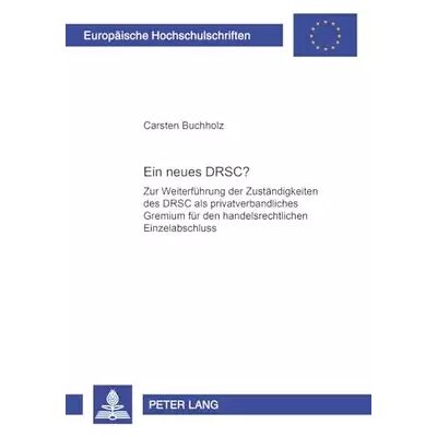 1. Ein neues DRSC?: Zur Weiterführung der Zuständigkeiten des DRSC als privatverbandliches Gremium für den handelsrechtlichen Einzelabschluss . - Carsten Buchholz - Publicité 1. Ein neues DRSC?: Zur Weiterführung der Zuständigkeiten des DRSC als privatverbandliches Gremium für den handelsrechtlichen Einzelabschluss . - Carsten Buchholz - Publicité