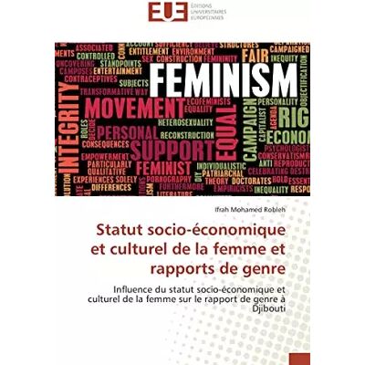 Statut socio-économique et culturel de la femme et rapports de genre: Influence du statut socio-économique et culturel de la femme sur le ra - Ifrah Mohamed Robleh - Publicité Statut socio-économique et culturel de la femme et rapports de genre: Influence du statut socio-économique et culturel de la femme sur le ra - Ifrah Mohamed Robleh - Publicité
