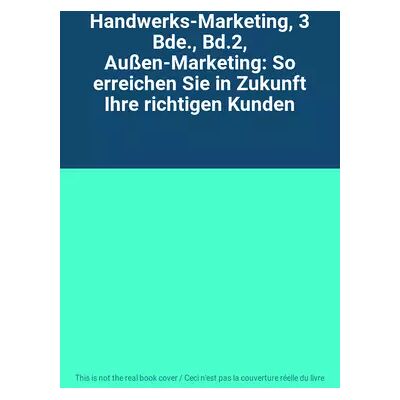 Handwerks-Marketing, 3 Bde., Bd.2, Außen-Marketing: So erreichen Sie in Zukunft Ihre richtigen Kunden - Publicité Handwerks-Marketing, 3 Bde., Bd.2, Außen-Marketing: So erreichen Sie in Zukunft Ihre richtigen Kunden - Publicité