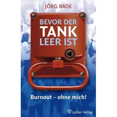 New Bevor der Tank leer ist: Burnout - ohne mich! - Jörg Bade - Publicité New Bevor der Tank leer ist: Burnout - ohne mich! - Jörg Bade - Publicité