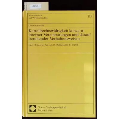 Kartellrechtswidrigkeit konzerninterner Vereinbarungen und darauf beruhender Verhaltensweisen: Nach § 1 Sherman Act, Art. 85 EWGV und §§ 25, - Christian Potrafke - Publicité Kartellrechtswidrigkeit konzerninterner Vereinbarungen und darauf beruhender Verhaltensweisen: Nach § 1 Sherman Act, Art. 85 EWGV und §§ 25, - Christian Potrafke - Publicité