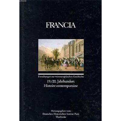 Francia: 19./20. Jahrhundert - Histoire contemporaine (Francia - Forschungen zur westeuropäischen Geschichte) - Jan Thorbecke Verlag - Publicité Francia: 19./20. Jahrhundert - Histoire contemporaine (Francia - Forschungen zur westeuropäischen Geschichte) - Jan Thorbecke Verlag - Publicité