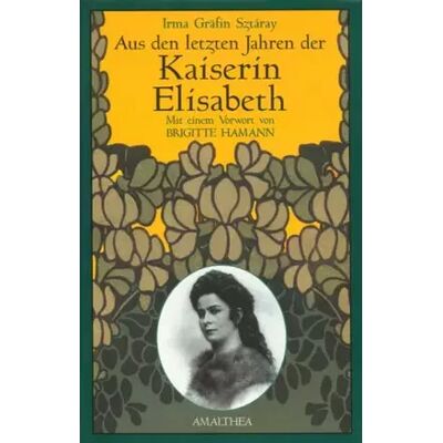 Sonderausg. Aus den letzten Jahren der Kaiserin Elisabeth: Vorw. v. Brigitte Hamann - Irma Gräfin Sztaray - Publicité Sonderausg. Aus den letzten Jahren der Kaiserin Elisabeth: Vorw. v. Brigitte Hamann - Irma Gräfin Sztaray - Publicité
