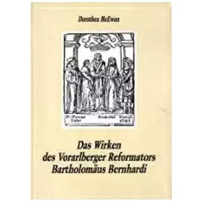 Das Wirken des Vorarlberger Reformators Bartholomäus Bernhardi. Der Lutherfreund und einer der ersten verheirateten Priester der Lutheraner - Dorothea McEwan - Publicité Das Wirken des Vorarlberger Reformators Bartholomäus Bernhardi. Der Lutherfreund und einer der ersten verheirateten Priester der Lutheraner - Dorothea McEwan - Publicité