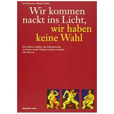 New Wir kommen nackt ins Licht, wir haben keine Wahl: Das Gebären erzählen, das Geborenwerden. 125 Szenen aus der Schönen Literatur zwischen 176 - Ina Praetorius, Rainer Stöckli - Publicité New Wir kommen nackt ins Licht, wir haben keine Wahl: Das Gebären erzählen, das Geborenwerden. 125 Szenen aus der Schönen Literatur zwischen 176 - Ina Praetorius, Rainer Stöckli - Publicité