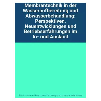 New Membrantechnik in der Wasseraufbereitung und Abwasserbehandlung: Perspektiven, Neuentwicklungen und Betriebserfahrungen im In- und Ausland - Publicité New Membrantechnik in der Wasseraufbereitung und Abwasserbehandlung: Perspektiven, Neuentwicklungen und Betriebserfahrungen im In- und Ausland - Publicité