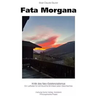 2025 Fata Morgana: Kritik des Neo-Existenzialismus. Ein Leitfaden für ent-täuschte Sinnleser jeden Geschlechtes (Philosophische Praxis) - Beat Claude Sauter - Publicité 2025 Fata Morgana: Kritik des Neo-Existenzialismus. Ein Leitfaden für ent-täuschte Sinnleser jeden Geschlechtes (Philosophische Praxis) - Beat Claude Sauter - Publicité