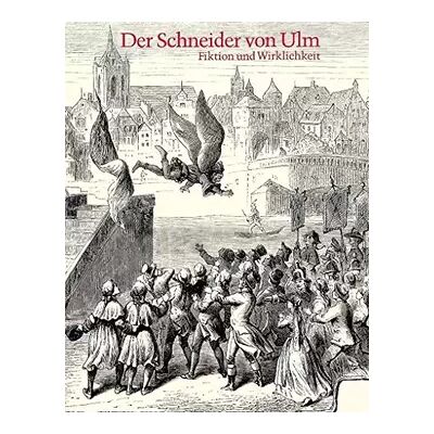 New Der Schneider von Ulm. Albrecht Ludwig Berblinger: Fiktion und Wirklichkeit. Biographie, Flugtechnik, Bibliographie, Ausstellungskatalog (Ve - Publicité New Der Schneider von Ulm. Albrecht Ludwig Berblinger: Fiktion und Wirklichkeit. Biographie, Flugtechnik, Bibliographie, Ausstellungskatalog (Ve - Publicité