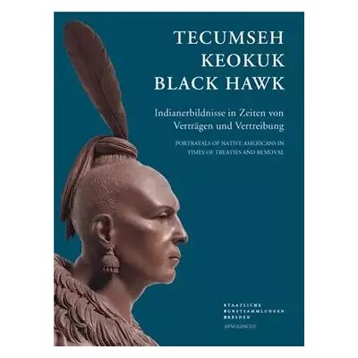 New Tecumseh, Keokuk, Black Hawk: Indianerbildnisse in Zeiten von Verträgen und Vertreibung - Iris Edenheiser, Astrid Nielsen - Publicité New Tecumseh, Keokuk, Black Hawk: Indianerbildnisse in Zeiten von Verträgen und Vertreibung - Iris Edenheiser, Astrid Nielsen - Publicité