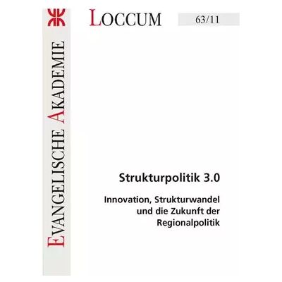 New Strukturpolitik 3.0: Innovation, Strukturwandel und die Zukunft der Regionalpolitik (Loccumer Protokolle) - Publicité New Strukturpolitik 3.0: Innovation, Strukturwandel und die Zukunft der Regionalpolitik (Loccumer Protokolle) - Publicité