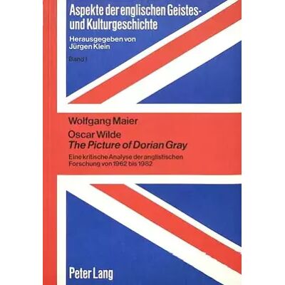 New Oscar Wilde the picture of Dorian Gray: Eine kritische Analyse der anglistischen Forschung von 1962 bis 1982 (Aspekte der englischen Geistes - Wolfgang Maier - Publicité New Oscar Wilde the picture of Dorian Gray: Eine kritische Analyse der anglistischen Forschung von 1962 bis 1982 (Aspekte der englischen Geistes - Wolfgang Maier - Publicité