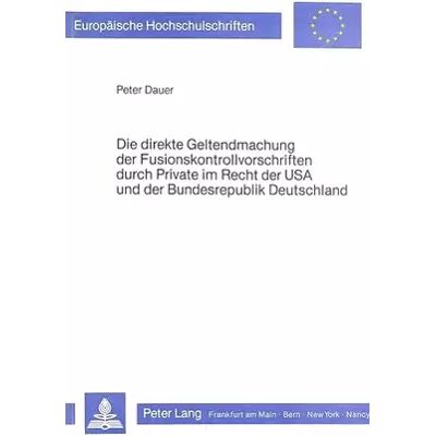 New Die direkte Geltendmachung der Fusionskontrollvorschriften durch Private im Recht der USA und der Bundesrepublik Deutschland (Europäische .. - Peter Dauer - Publicité New Die direkte Geltendmachung der Fusionskontrollvorschriften durch Private im Recht der USA und der Bundesrepublik Deutschland (Europäische .. - Peter Dauer - Publicité