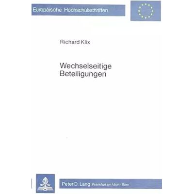 New Wechselseitige Beteiligungen (Europäische Hochschulschriften Recht: Reihe 2: Rechtswissenschaft / Series 2: Law / Série 2: Droit, Band 263) - Richard Klix - Publicité New Wechselseitige Beteiligungen (Europäische Hochschulschriften Recht: Reihe 2: Rechtswissenschaft / Series 2: Law / Série 2: Droit, Band 263) - Richard Klix - Publicité