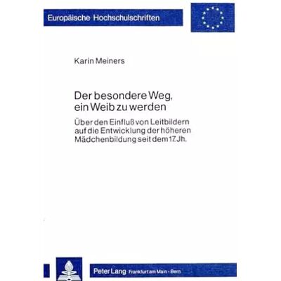New Der besondere Weg, ein Weib zu werden: Über den Einfluss von Leitbildern auf die Entwicklung der höheren Mädchenbildung seit dem 17. Jahrhun - Karin Meiners - Publicité New Der besondere Weg, ein Weib zu werden: Über den Einfluss von Leitbildern auf die Entwicklung der höheren Mädchenbildung seit dem 17. Jahrhun - Karin Meiners - Publicité