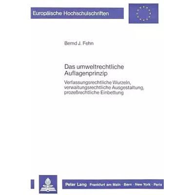 New Das umweltrechtliche Auflagenprinzip: Verfassungsrechtliche Wurzeln, verwaltungsrechtliche Ausgestaltung, prozessrechtliche Einbettung (Euro - Bernd J. Fehn - Publicité New Das umweltrechtliche Auflagenprinzip: Verfassungsrechtliche Wurzeln, verwaltungsrechtliche Ausgestaltung, prozessrechtliche Einbettung (Euro - Bernd J. Fehn - Publicité