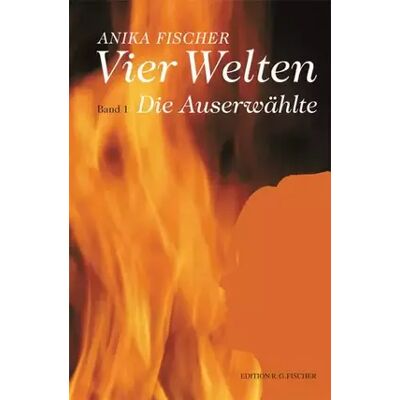 New Vier Welten: Band 1 Die Auserwählte (EDITION R.G. FISCHER: EDITION R.G. FISCHER) - Anika Fischer - Publicité New Vier Welten: Band 1 Die Auserwählte (EDITION R.G. FISCHER: EDITION R.G. FISCHER) - Anika Fischer - Publicité